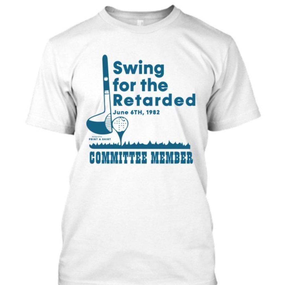 Swing For The Retarded T-Shirt June 6Th 1982 Committee Member Shirt